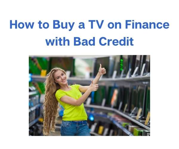 How to Buy a TV on Finance with Bad Credit